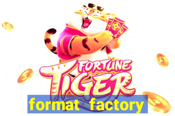 format factory windows 7